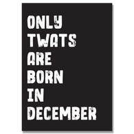 Personalised Only Twats Are Born In December